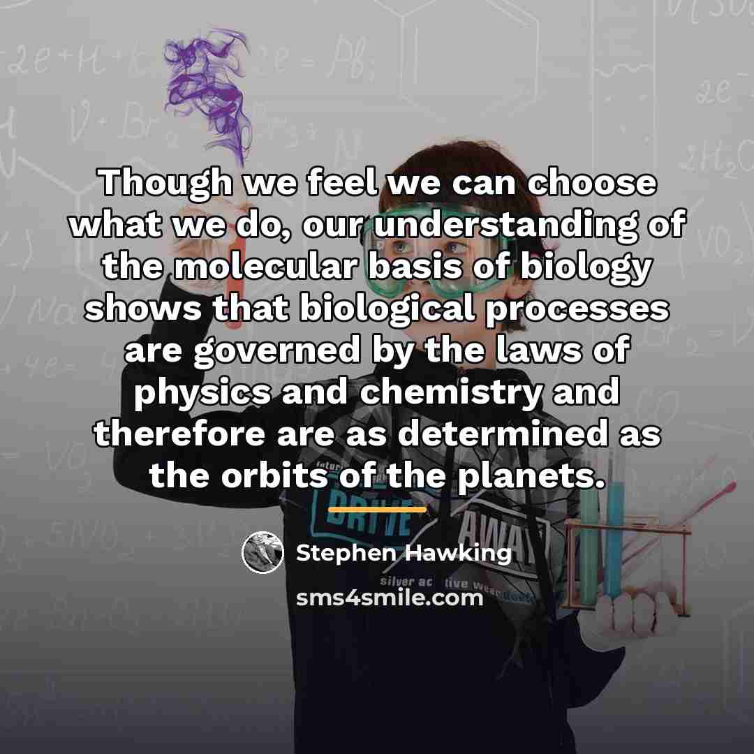 “Though we feel we can choose what we do, our…” quote by Stephen Hawking