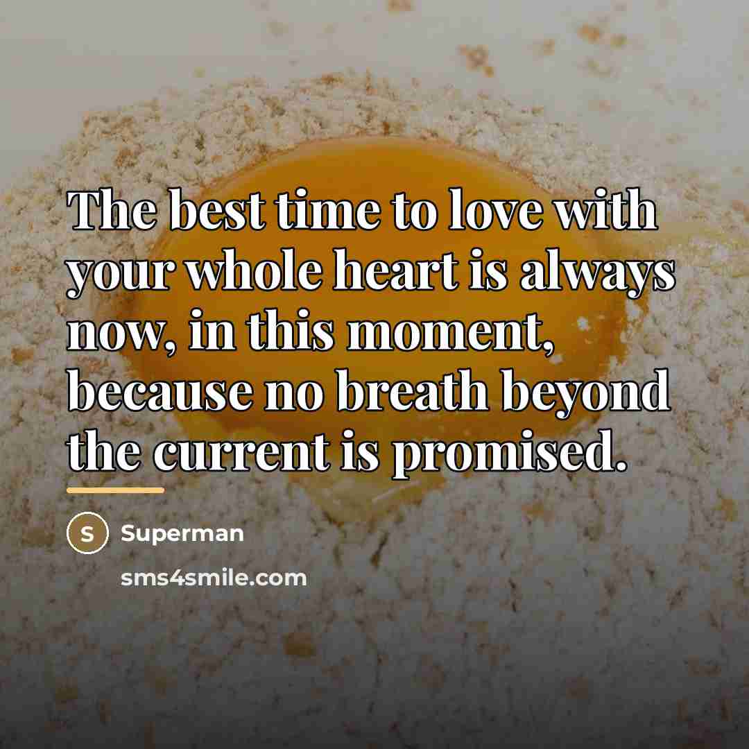 “The best time to love with your whole heart is…” quote by Superman