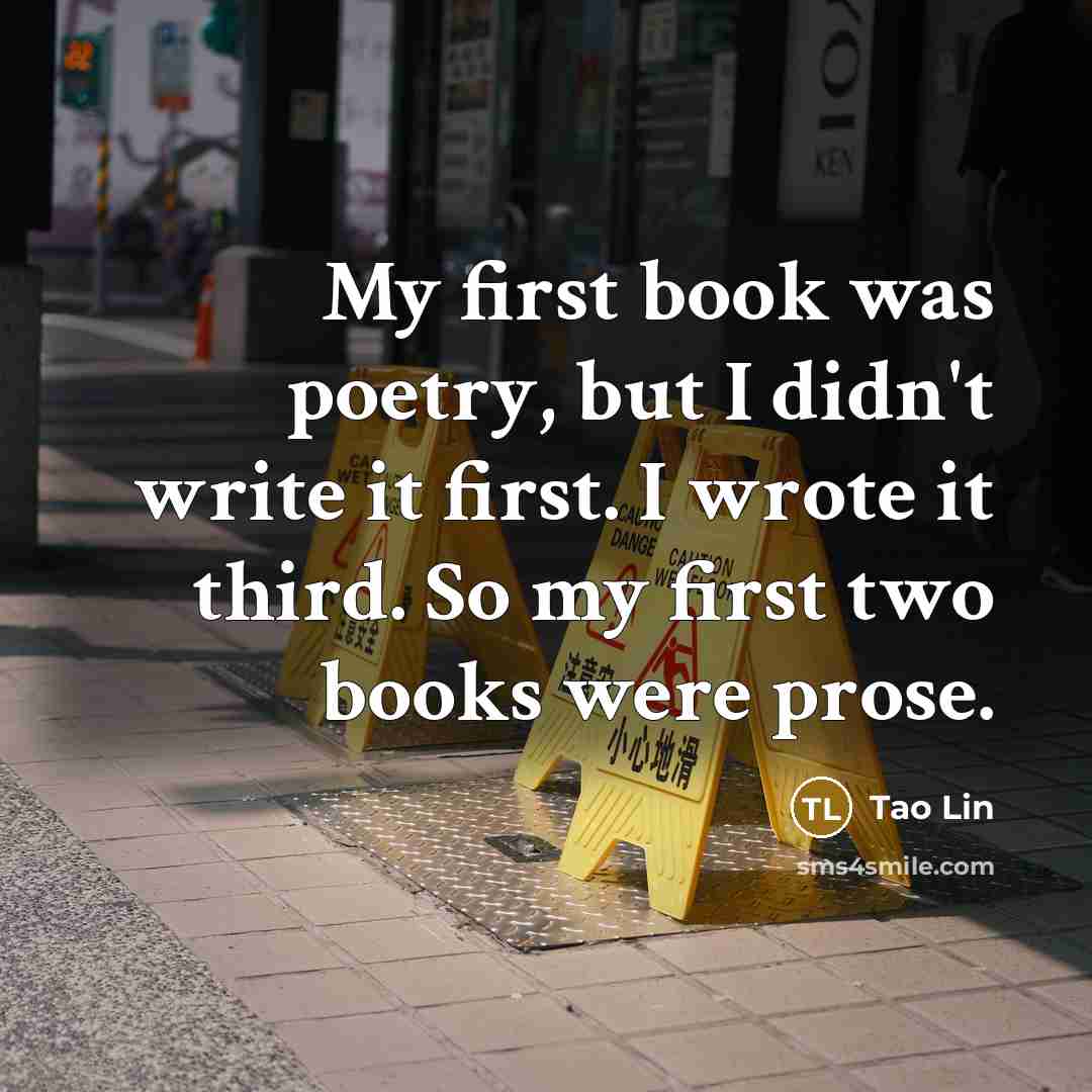 “My first book was poetry, but I didn't write it…” quote by Tao Lin