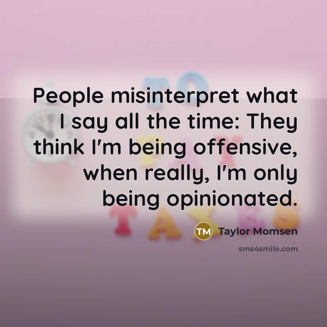 “People misinterpret what I say all the time: They think…” quote by Taylor Momsen