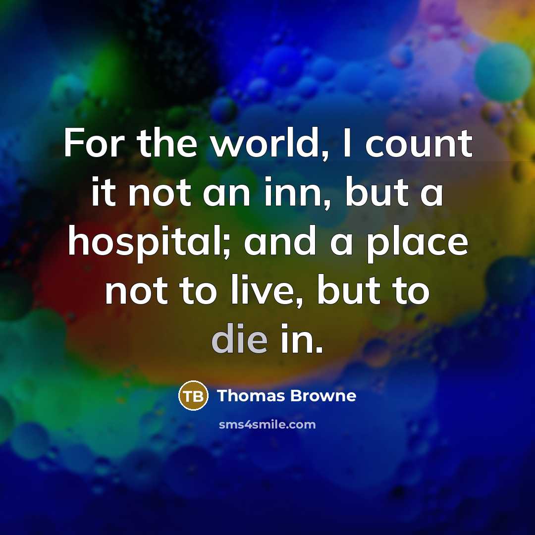 “For the world, I count it not an inn, but…” quote by Thomas Browne