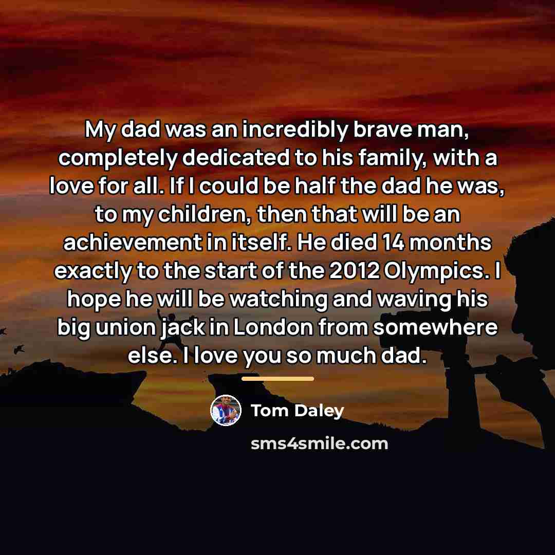“My dad was an incredibly brave man, completely dedicated to…” quote by Tom Daley