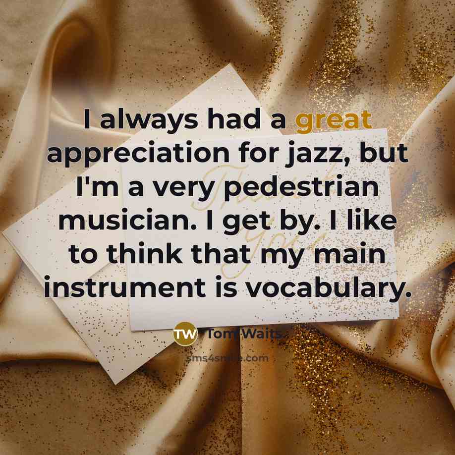 “I always had a great appreciation for jazz, but I'm…” quote by Tom Waits