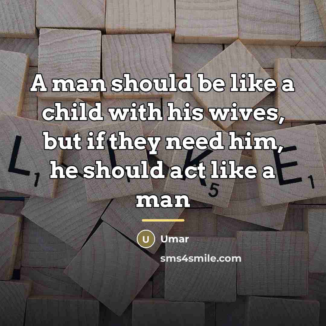 “A man should be like a child with his wives,…” quote by Umar