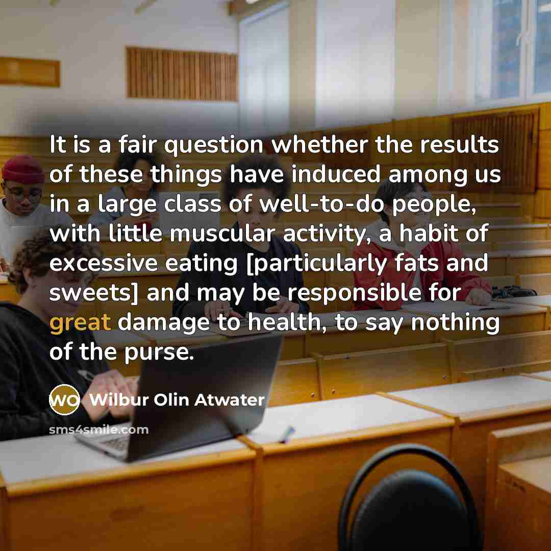 “It is a fair question whether the results of these…” quote by Wilbur Olin Atwater