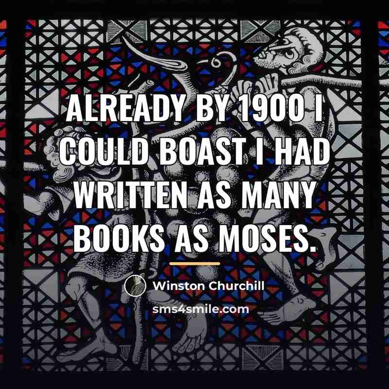 “Already by 1900 I could boast I had written as…” quote by Winston Churchill