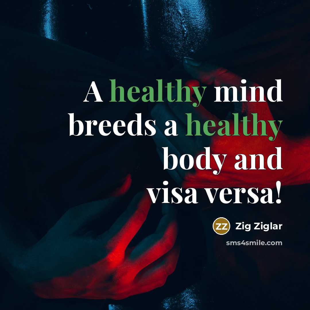 “A healthy mind breeds a healthy body and visa versa!…” quote by Zig Ziglar