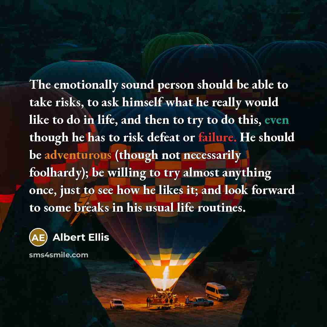 “The emotionally sound person should be able to take risks,…” quote by Albert Ellis