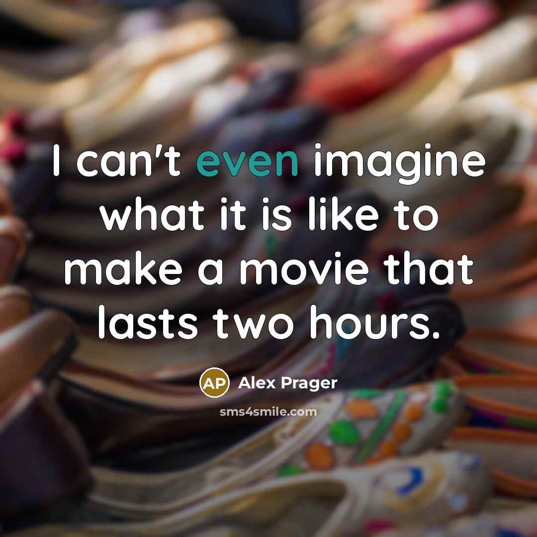 “I can't even imagine what it is like to make…” quote by Alex Prager