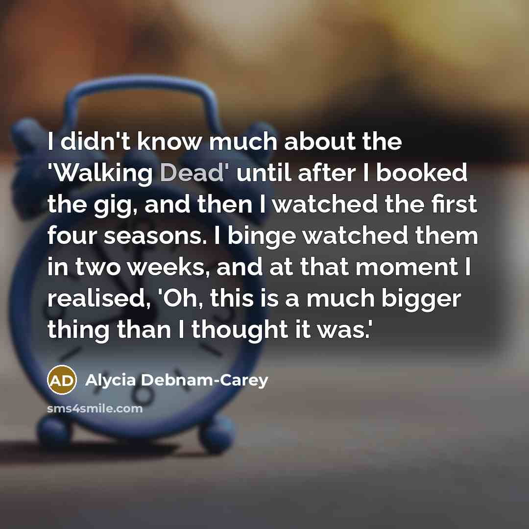 “I didn't know much about the 'Walking Dead' until after…” quote by Alycia Debnam-Carey