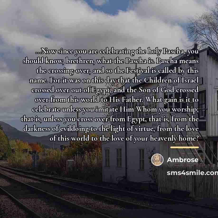 “...Now since you are celebrating the holy Pascha, you should…” quote by Ambrose