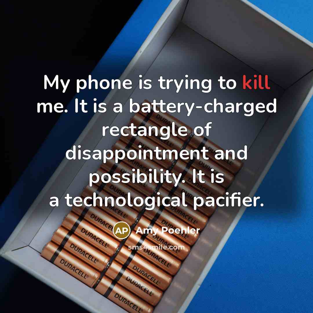 “My phone is trying to kill me. It is a…” quote by Amy Poehler