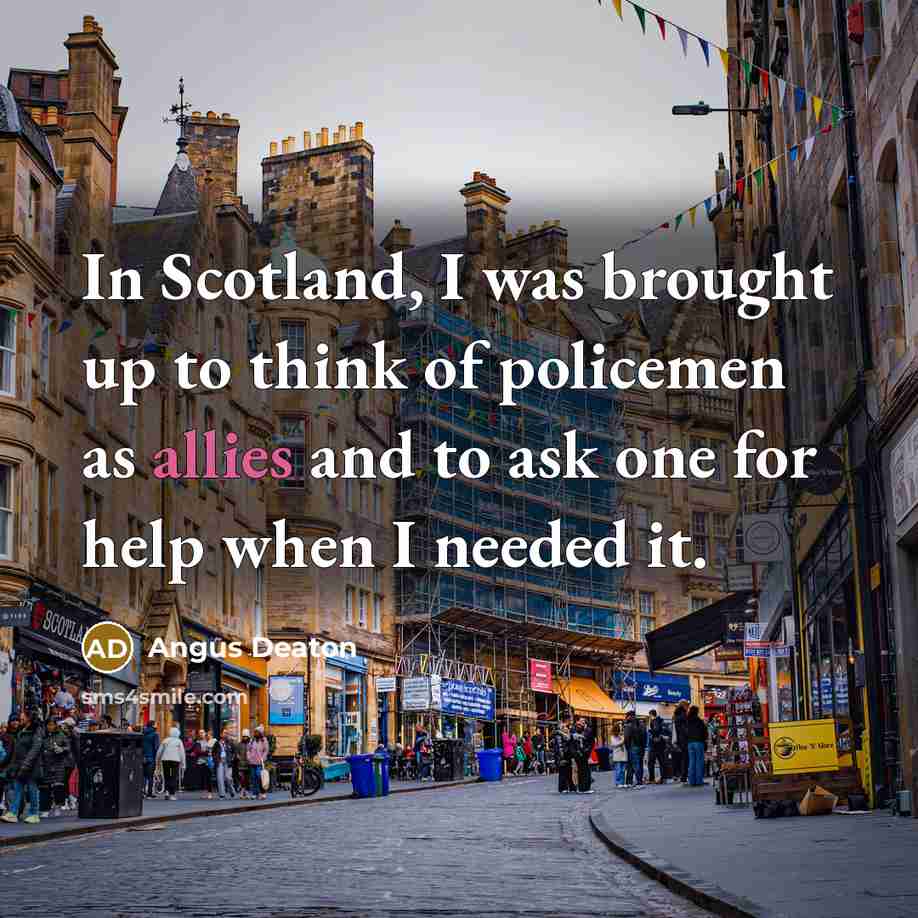 “In Scotland, I was brought up to think of policemen…” quote by Angus Deaton