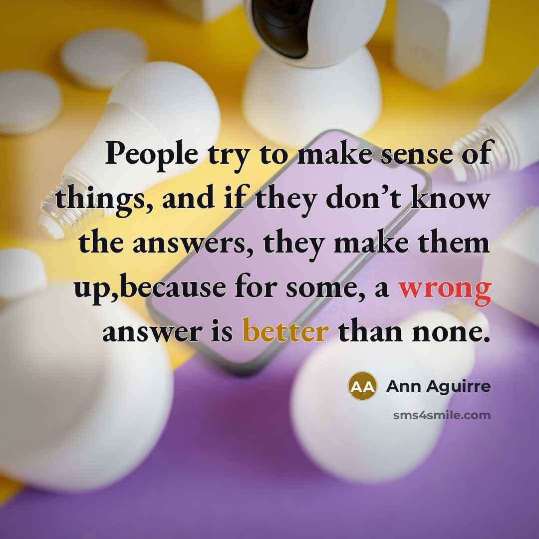 “People try to make sense of things, and if they…” quote by Ann Aguirre