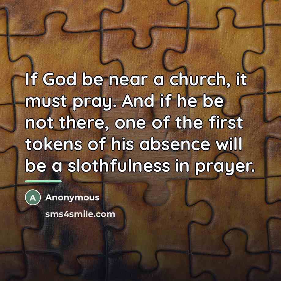 “If God be near a church, it must pray. And…” quote by Anonymous