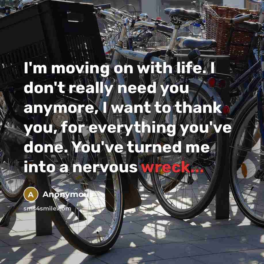 “I'm moving on with life. I don't really need you…” quote by Anonymous