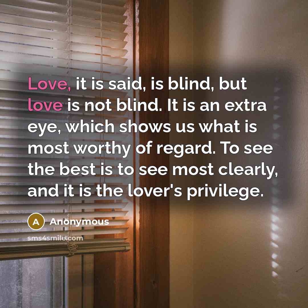 “Love, it is said, is blind, but love is not…” quote by Anonymous