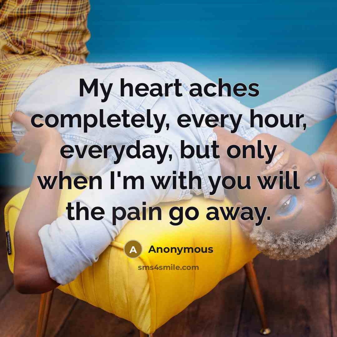 “My heart aches completely, every hour, everyday, but only when…” quote by Anonymous
