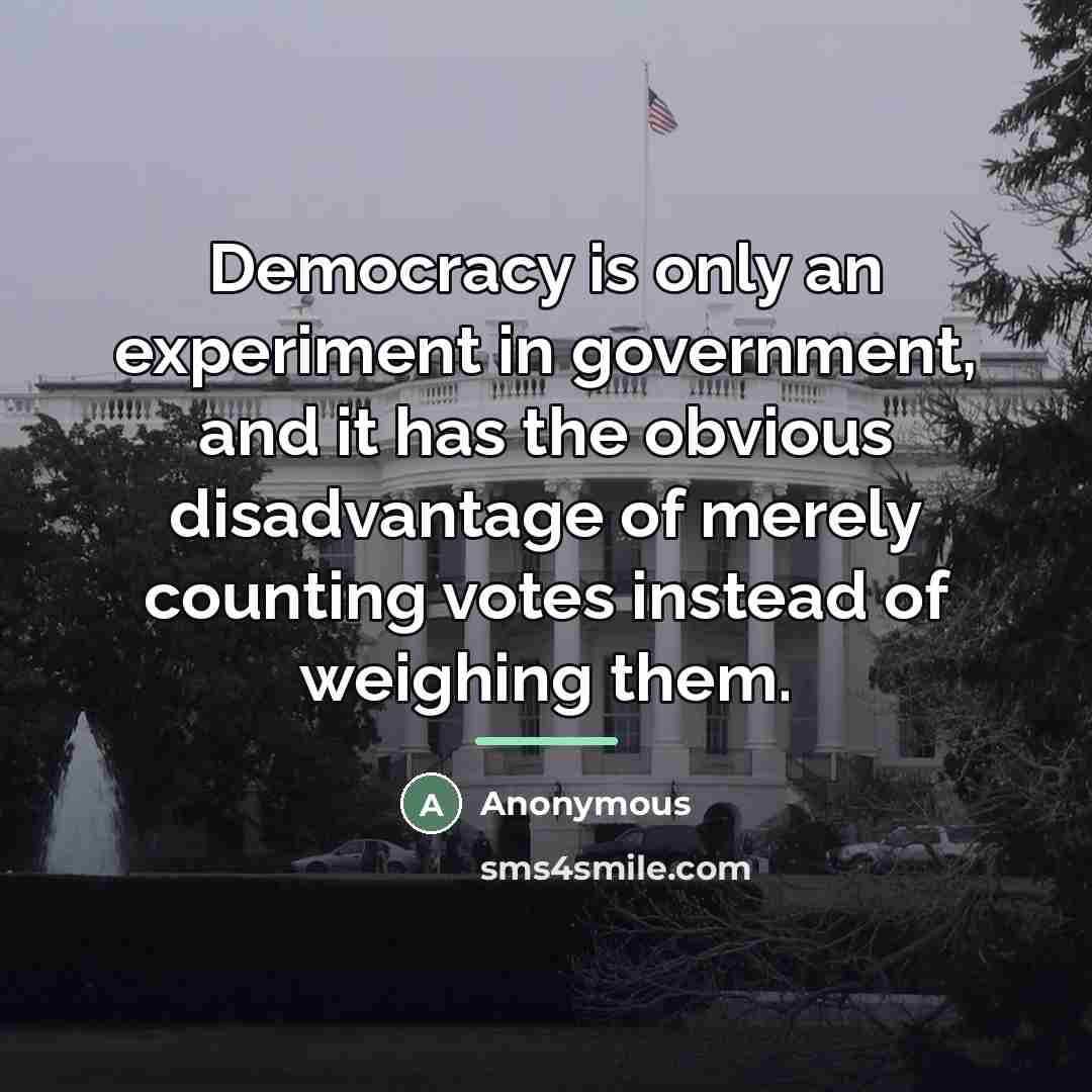 “Democracy is only an experiment in government, and it has…” quote by Anonymous
