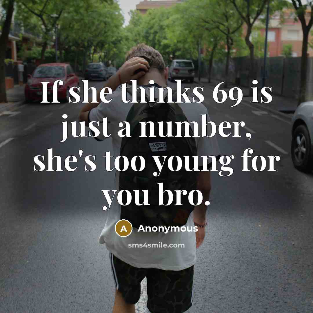 “If she thinks 69 is just a number, she's too…” quote by Anonymous