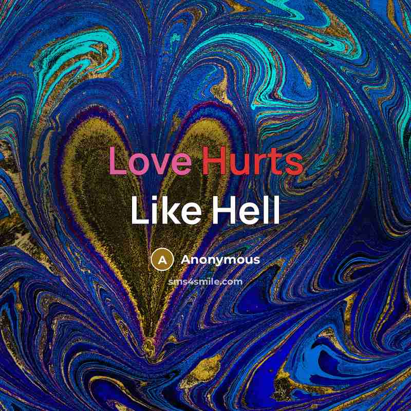 “Love Hurts Like Hell” quote by Anonymous