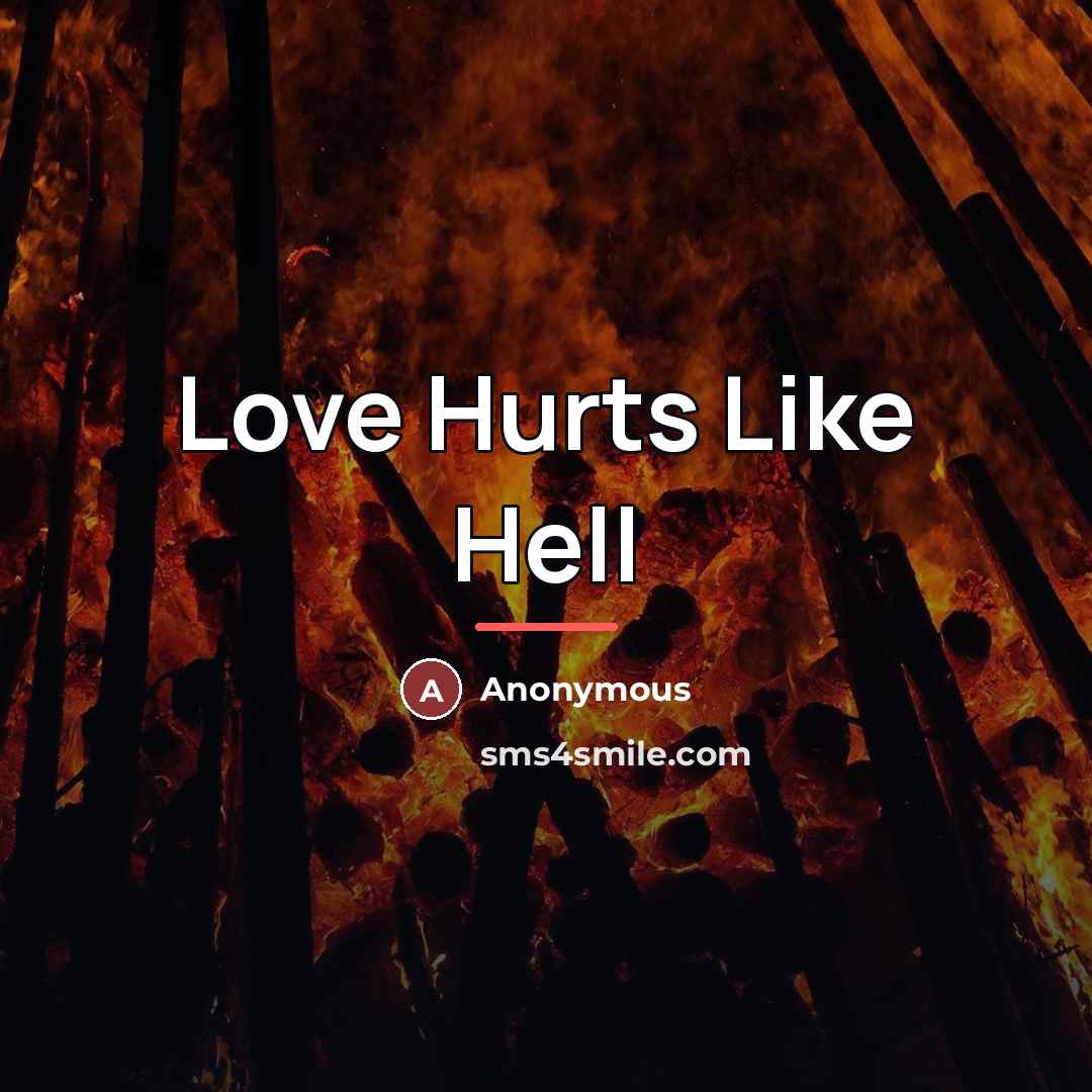 “Love Hurts Like Hell…” quote by Anonymous
