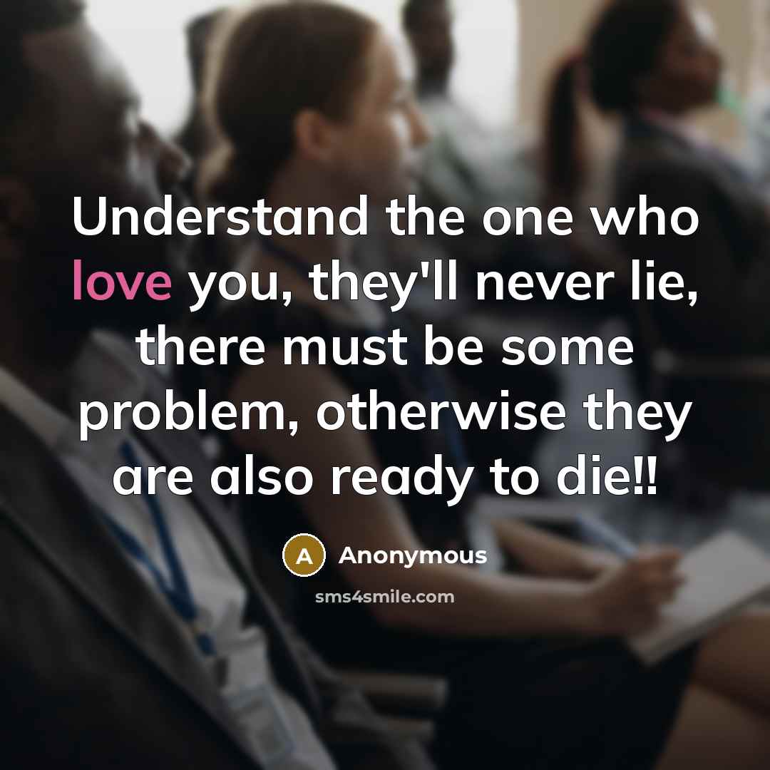 “Understand the one who love you, they'll never lie, there…” quote by Anonymous