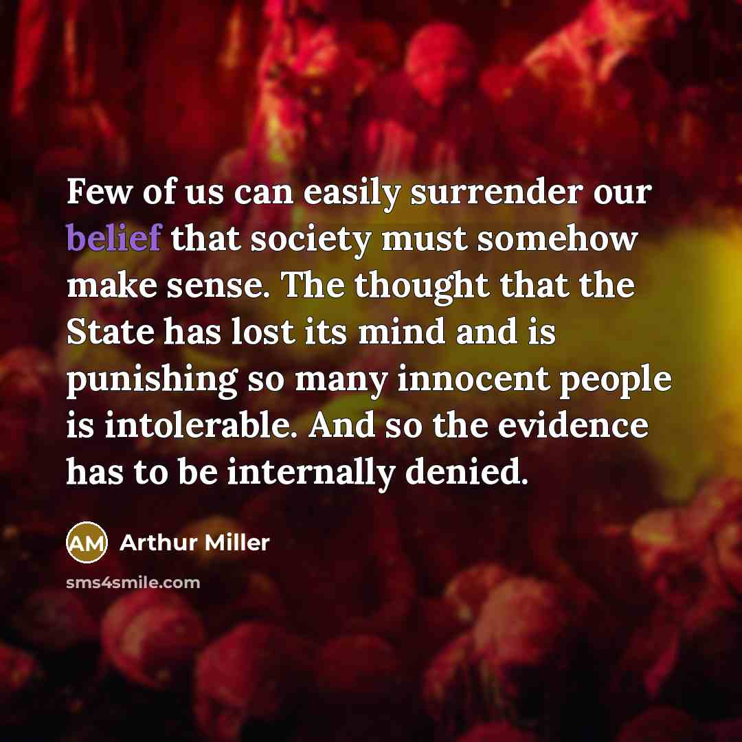 “Few of us can easily surrender our belief that society…” quote by Arthur Miller