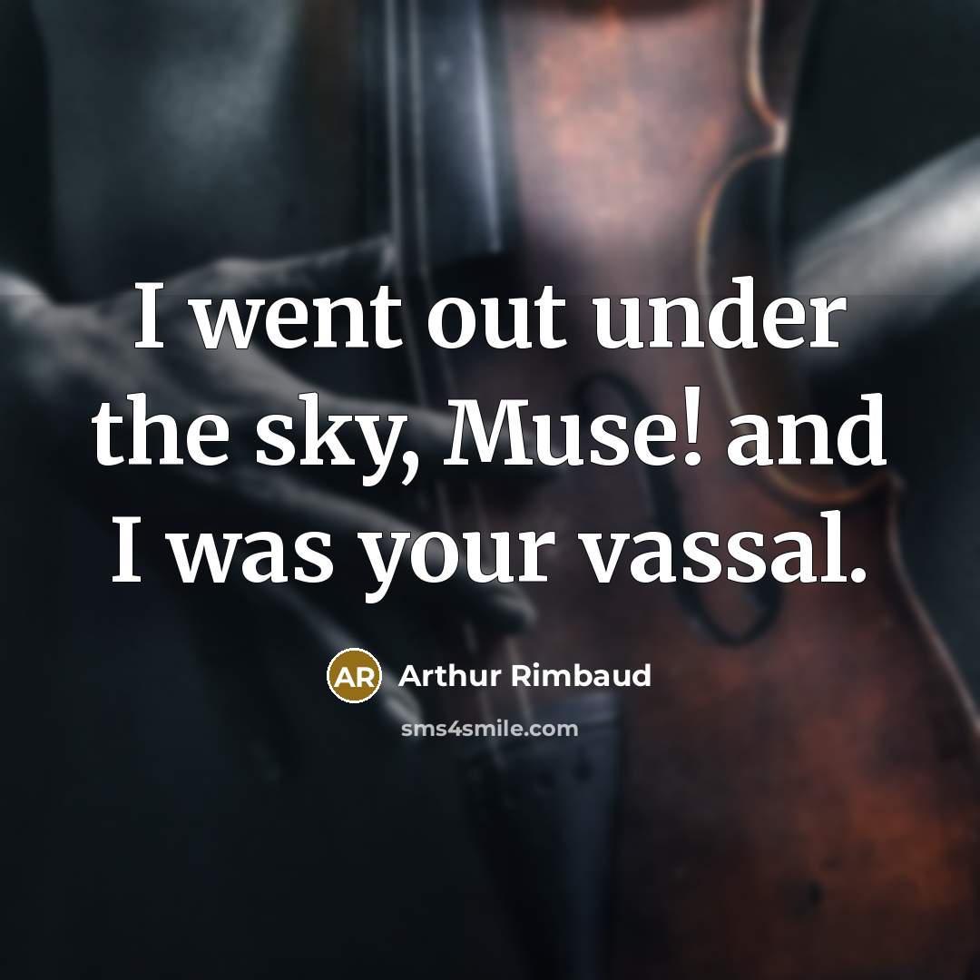 “I went out under the sky, Muse! and I was…” quote by Arthur Rimbaud