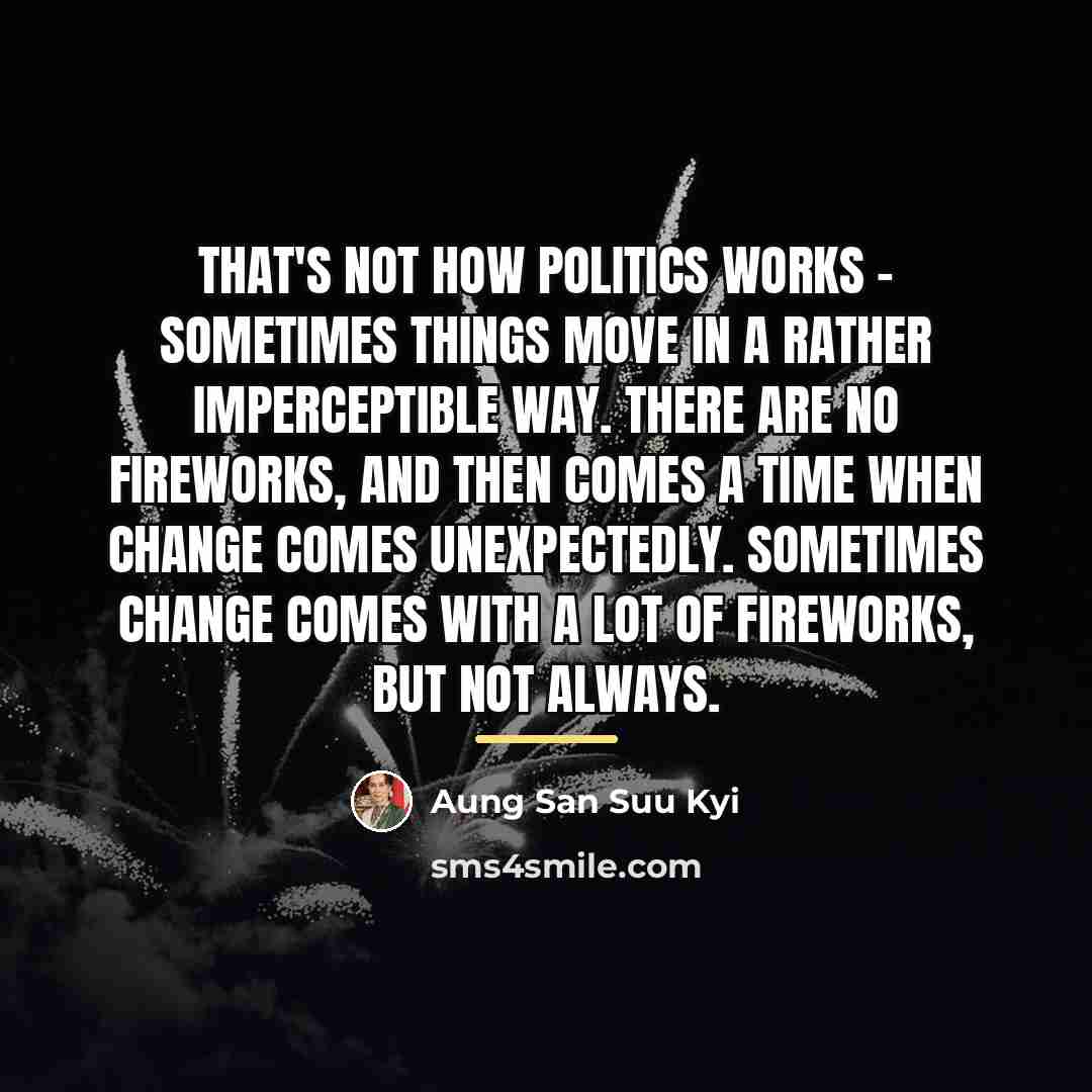 “That's not how politics works - sometimes things move in…” quote by Aung San Suu Kyi