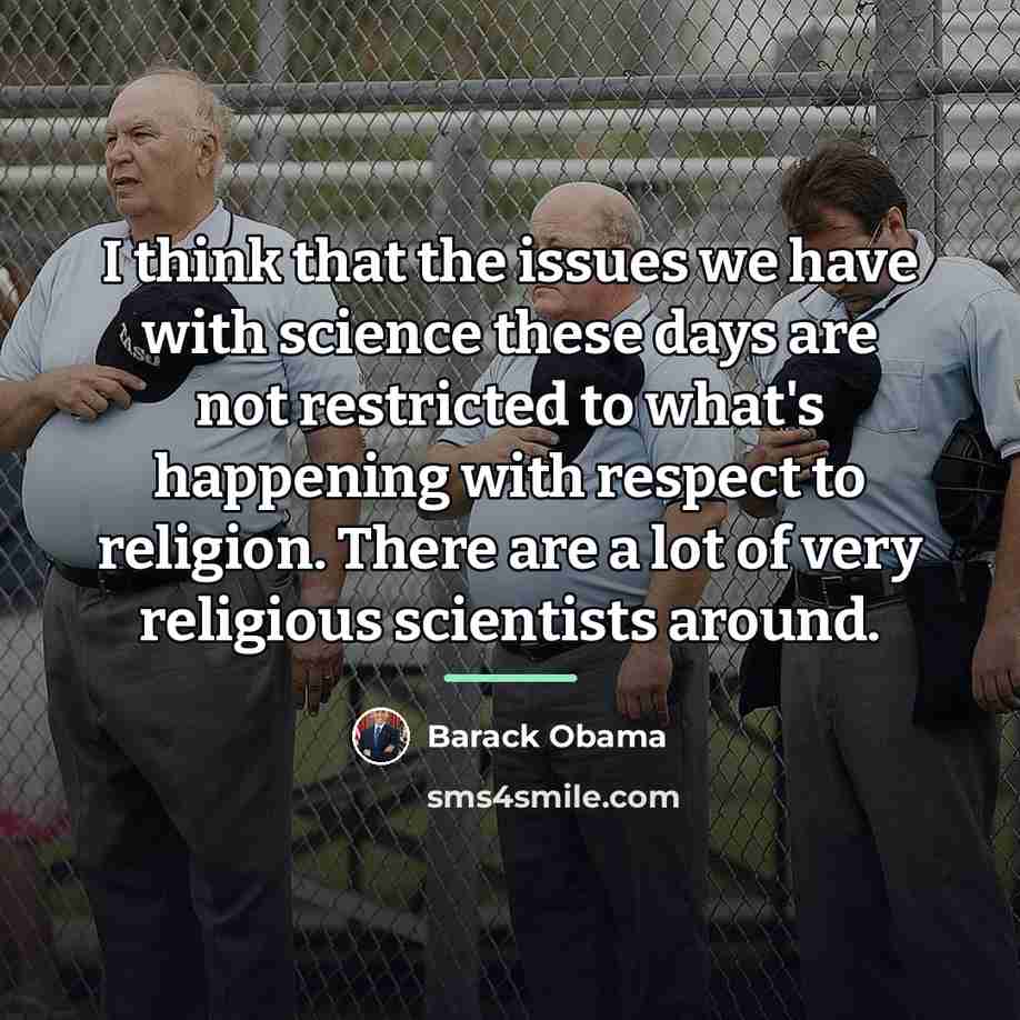 “I think that the issues we have with science these…” quote by Barack Obama