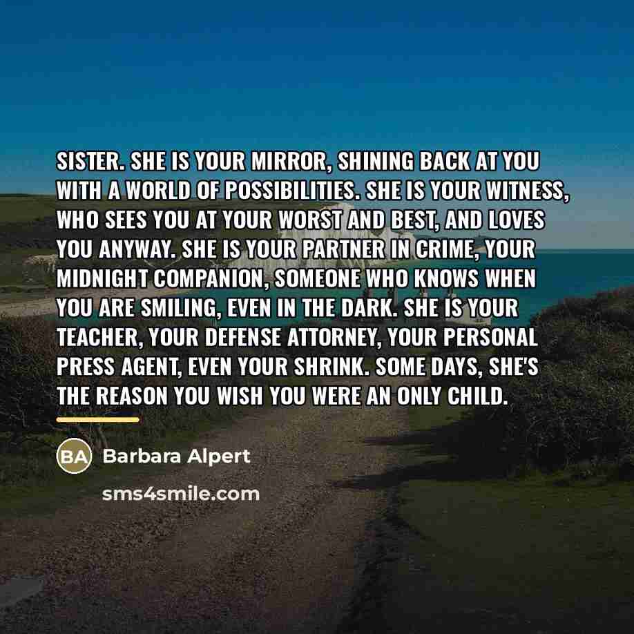 “Sister. She is your mirror, shining back at you with…” quote by Barbara Alpert