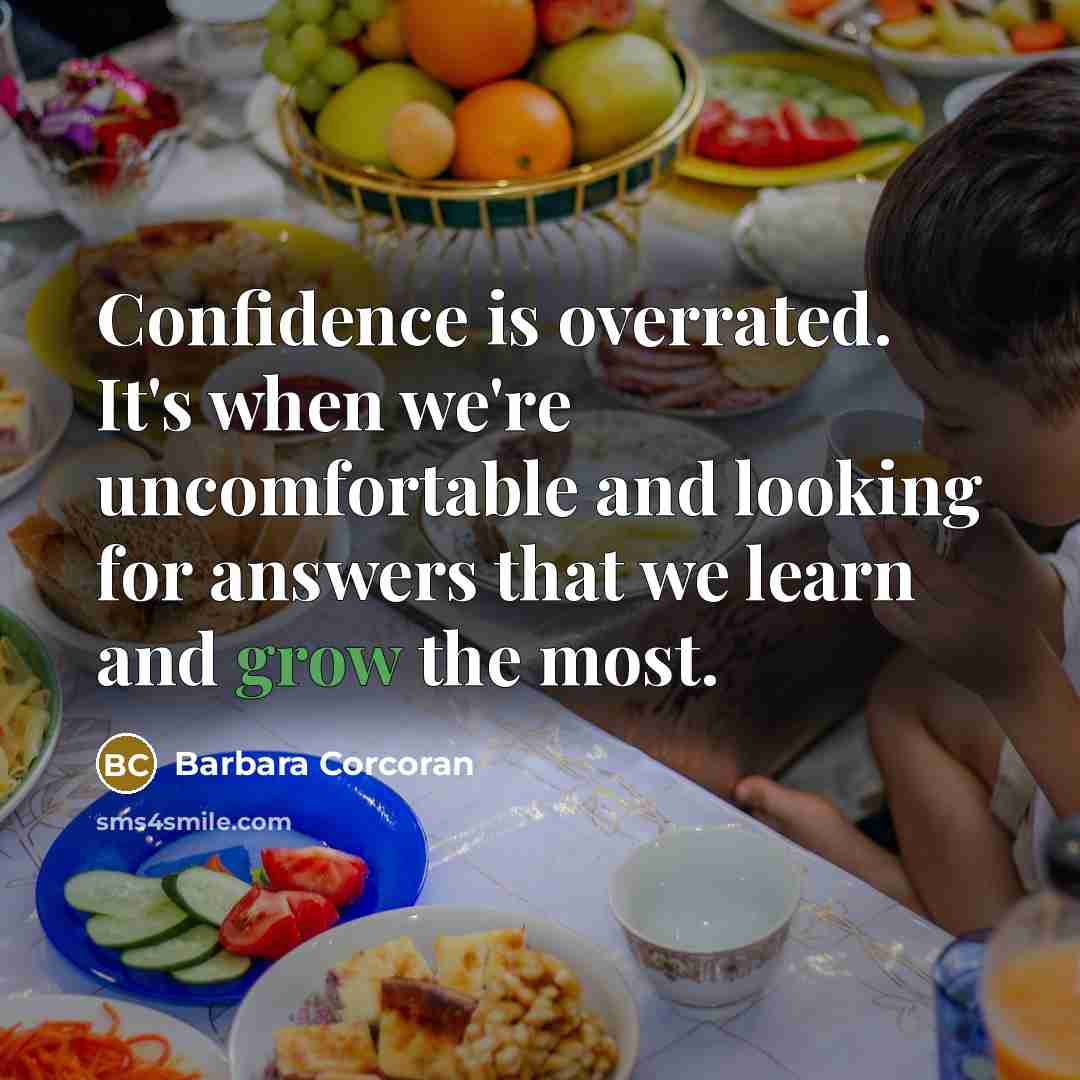 “Confidence is overrated. It's when we're uncomfortable and looking for…” quote by Barbara Corcoran