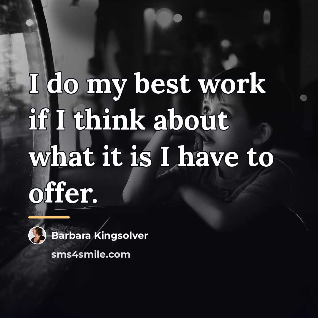 “I do my best work if I think about what…” quote by Barbara Kingsolver