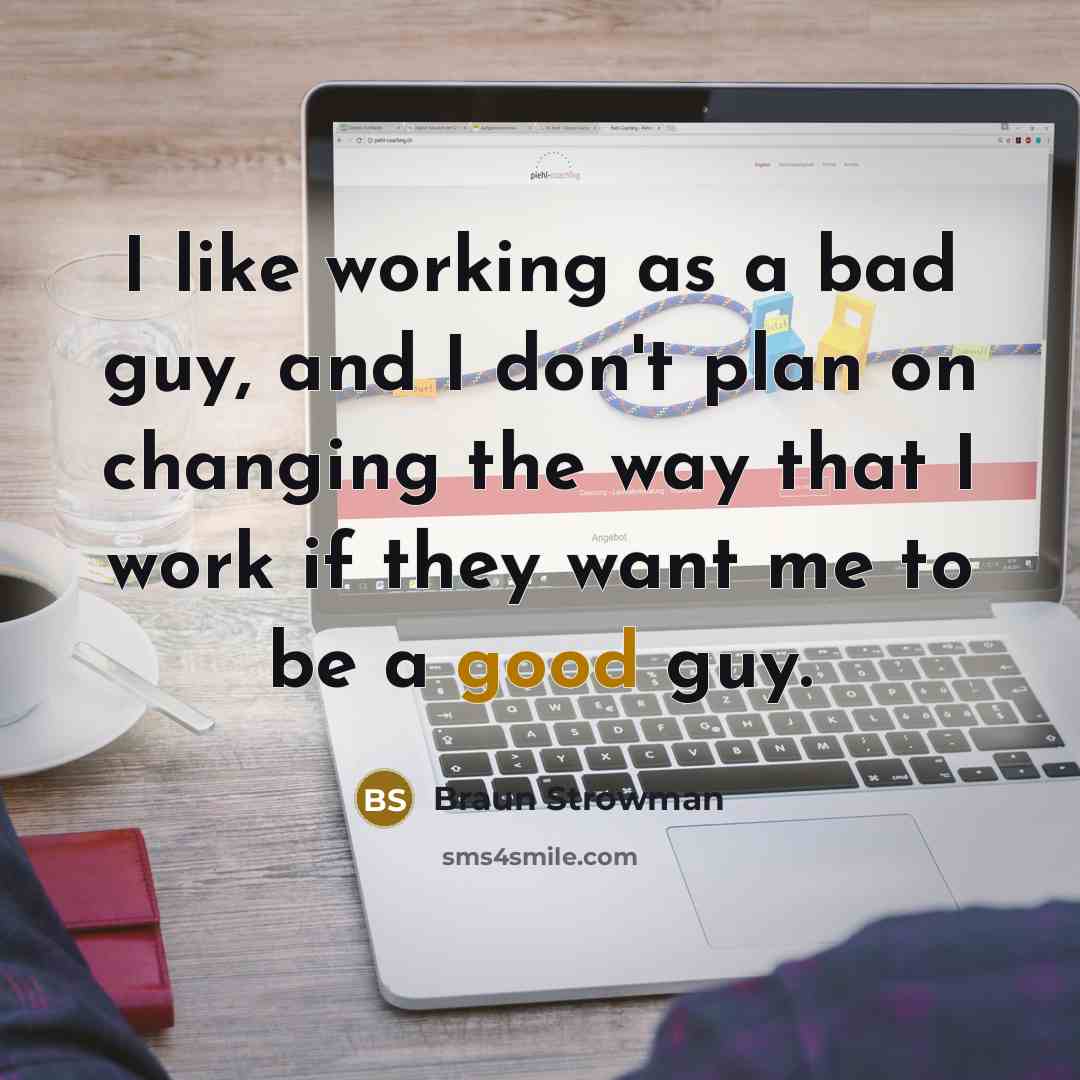 “I like working as a bad guy, and I don't…” quote by Braun Strowman