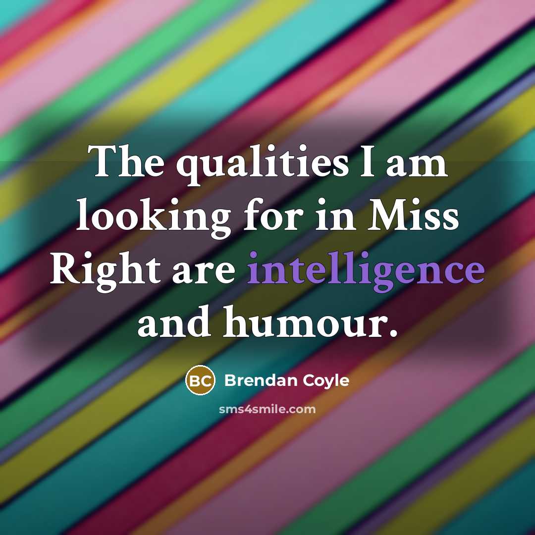 “The qualities I am looking for in Miss Right are…” quote by Brendan Coyle