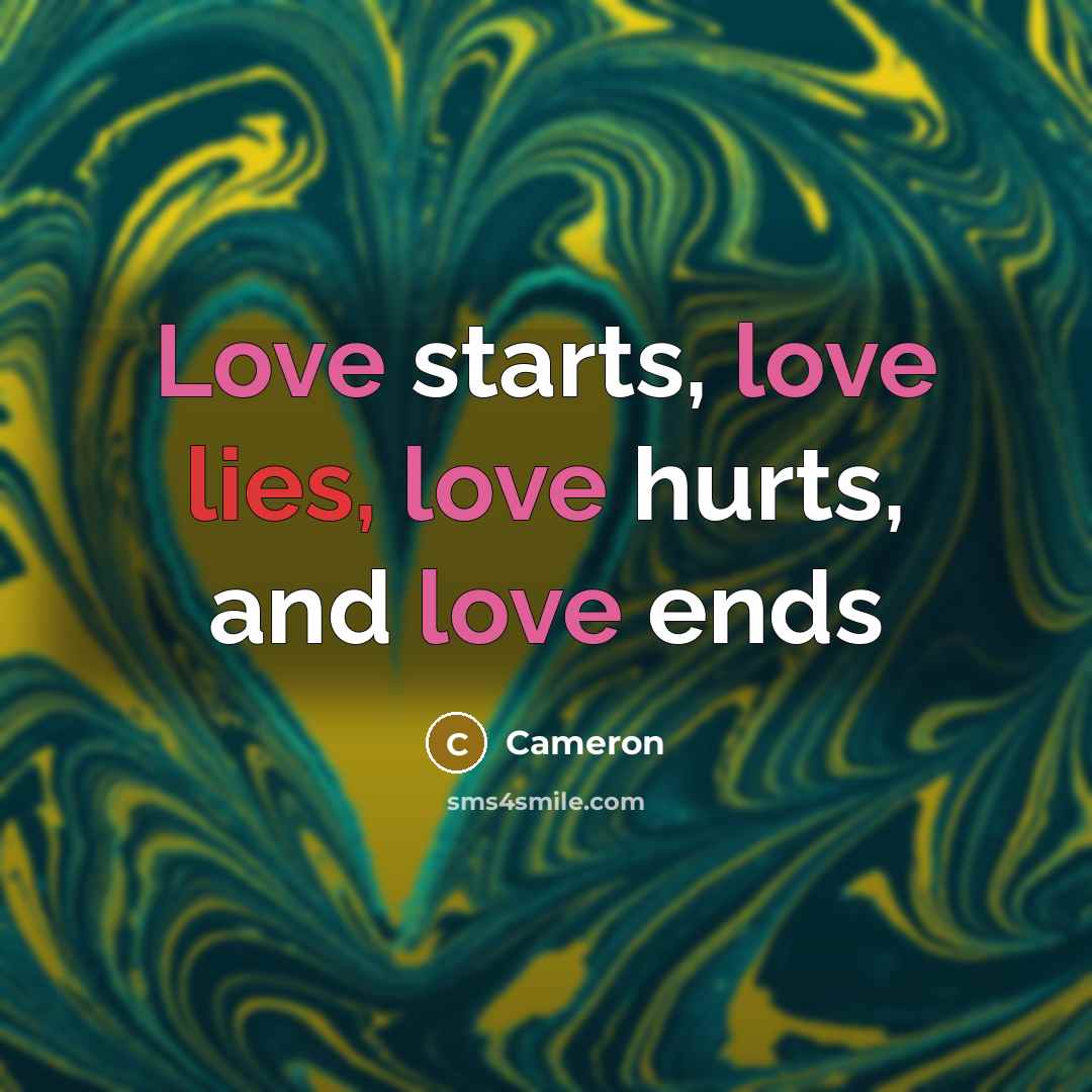 “Love starts, love lies, love hurts, and love ends…” quote by Cameron