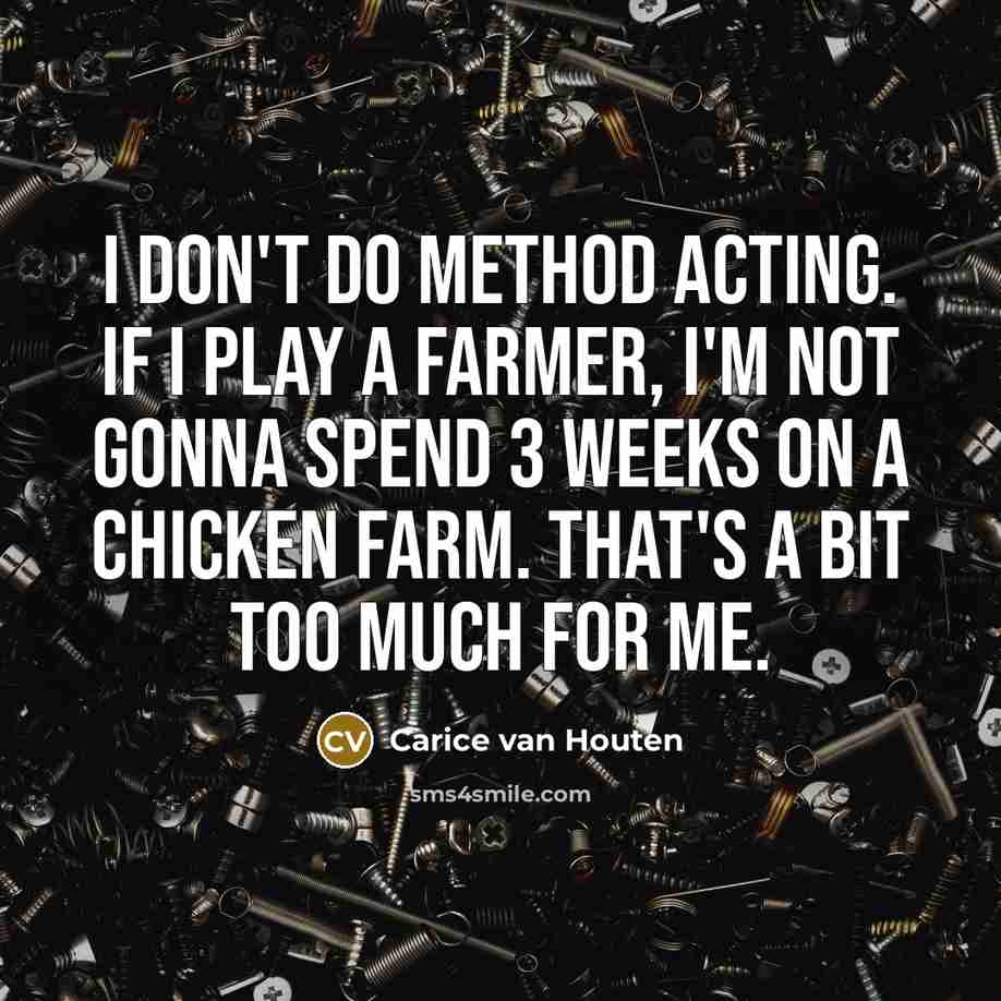 “I don't do method acting. If I play a farmer,…” quote by Carice van Houten