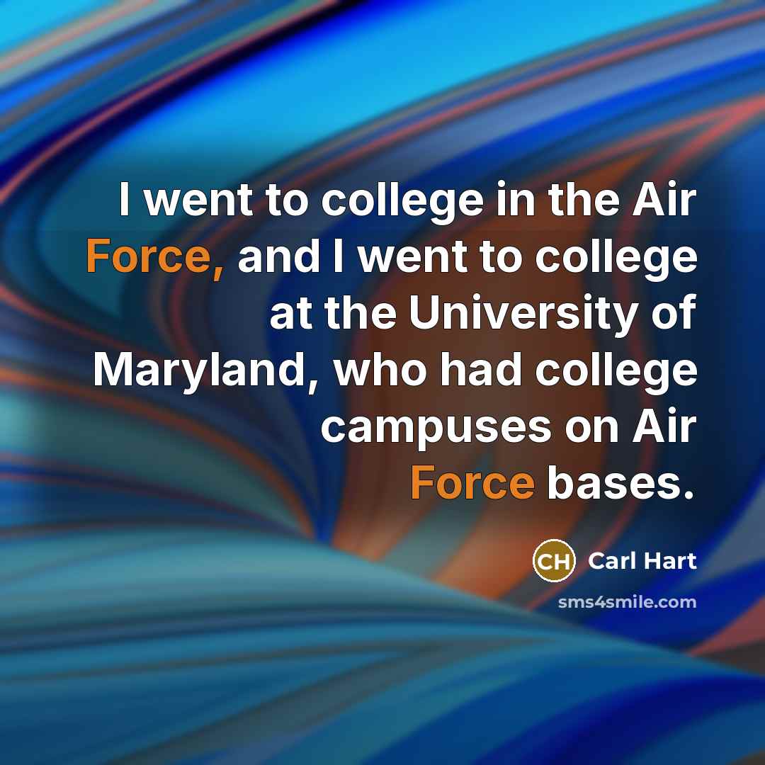 “I went to college in the Air Force, and I…” quote by Carl Hart