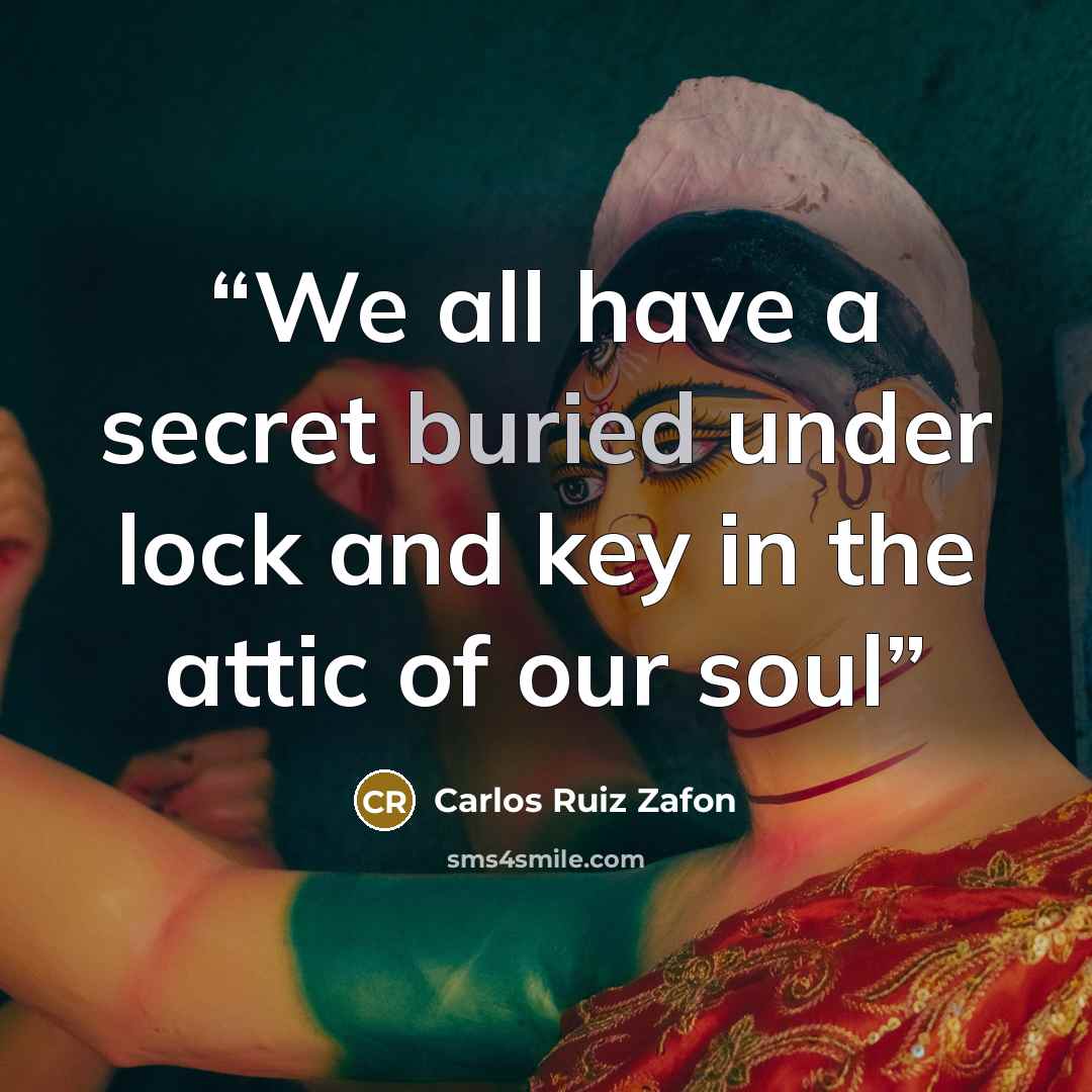 “We all have a secret buried under lock and key in the attic of our soul” quote by Carlos Ruiz Zafón