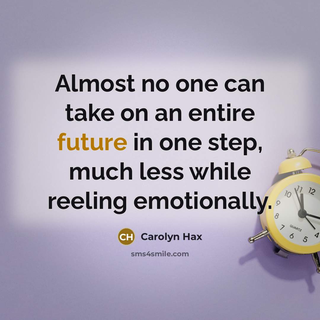 “Almost no one can take on an entire future in…” quote by Carolyn Hax