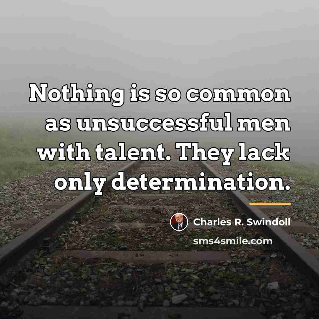“Nothing is so common as unsuccessful men with talent. They…” quote by Charles R. Swindoll