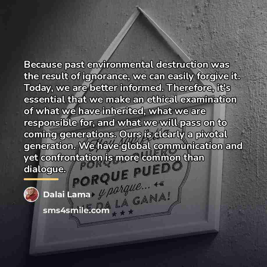 “Because past environmental destruction was the result of ignorance, we…” quote by Dalai Lama