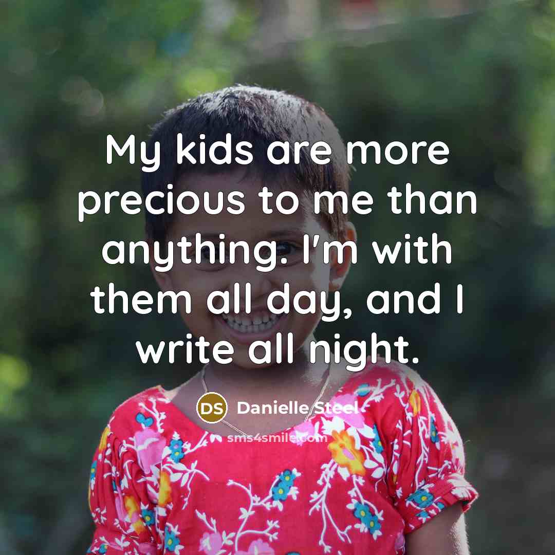 “My kids are more precious to me than anything. I'm…” quote by Danielle Steel
