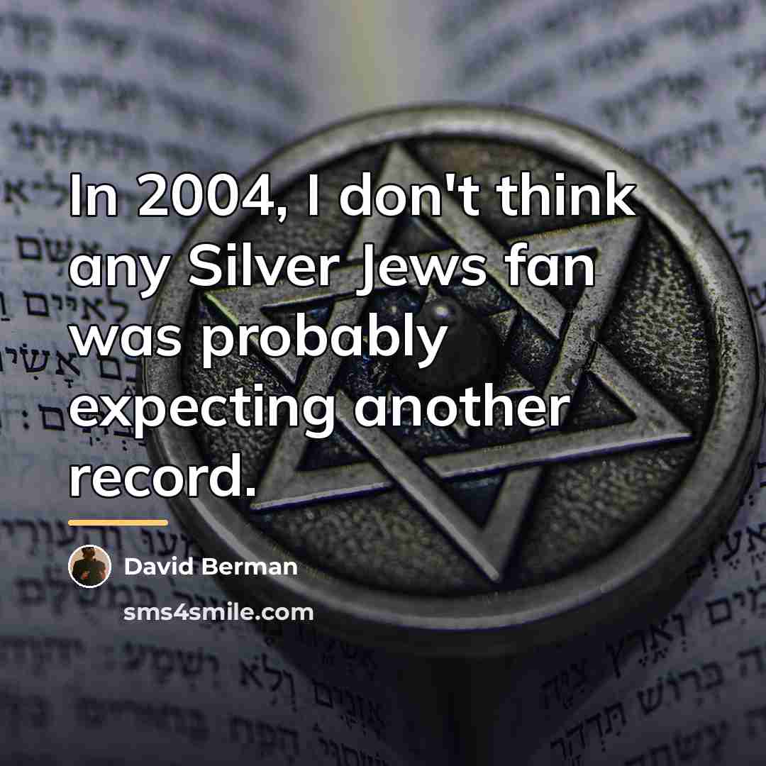 “In 2004, I don't think any Silver Jews fan was…” quote by David Berman