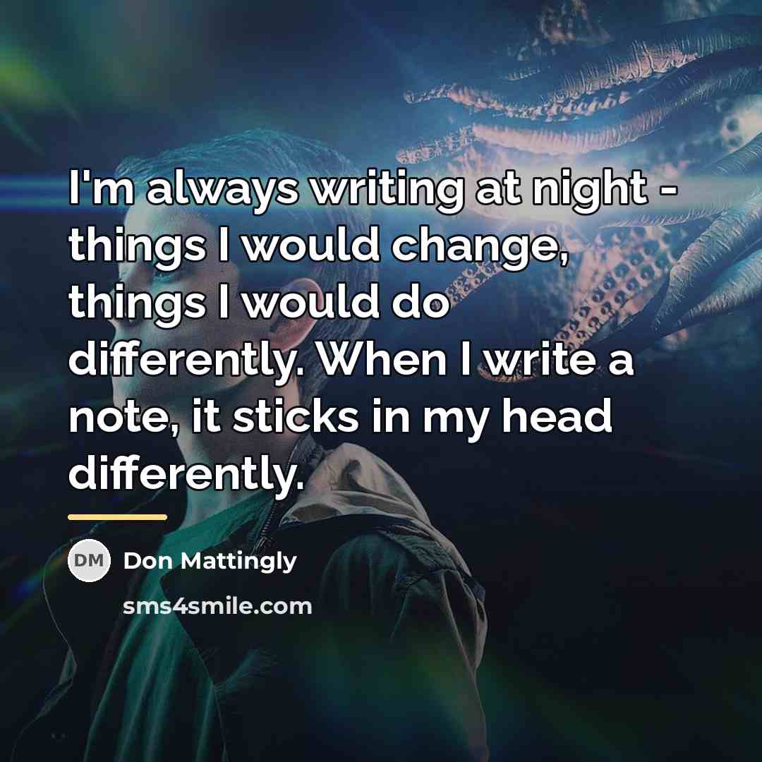 “I'm always writing at night - things I would change,…” quote by Don Mattingly
