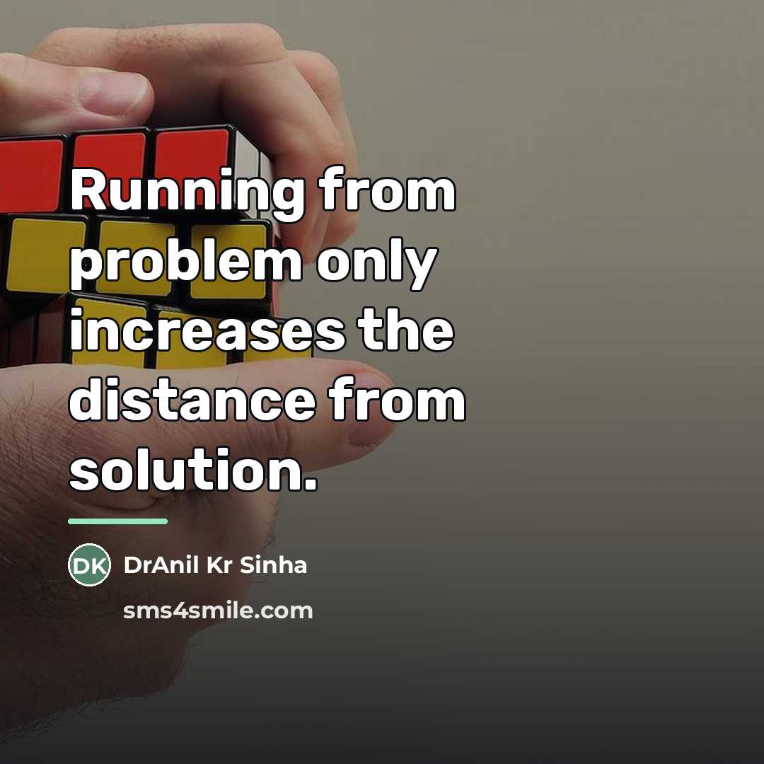 “Running from problem only increases the distance from solution.…” quote by DrAnil Kr Sinha