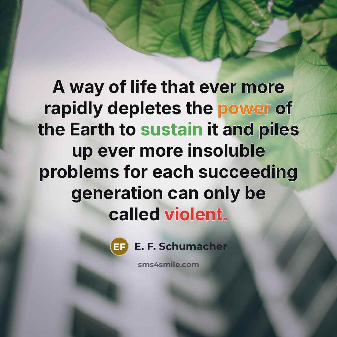 “A way of life that ever more rapidly depletes the…” quote by E. F. Schumacher