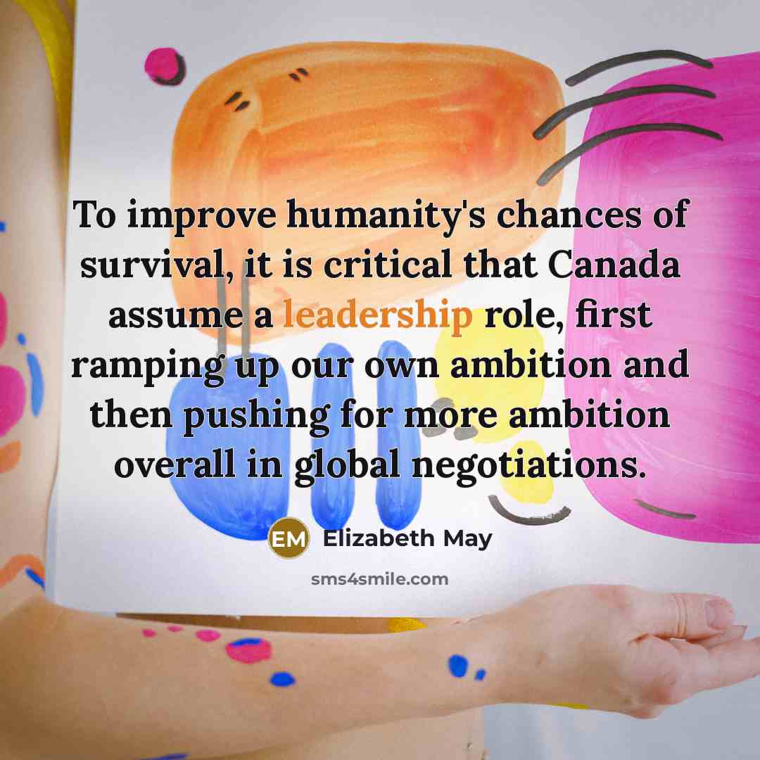 “To improve humanity's chances of survival, it is critical that…” quote by Elizabeth May