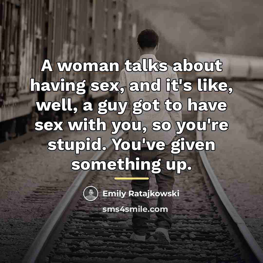 “A woman talks about having sex, and it's like, well,…” quote by Emily Ratajkowski